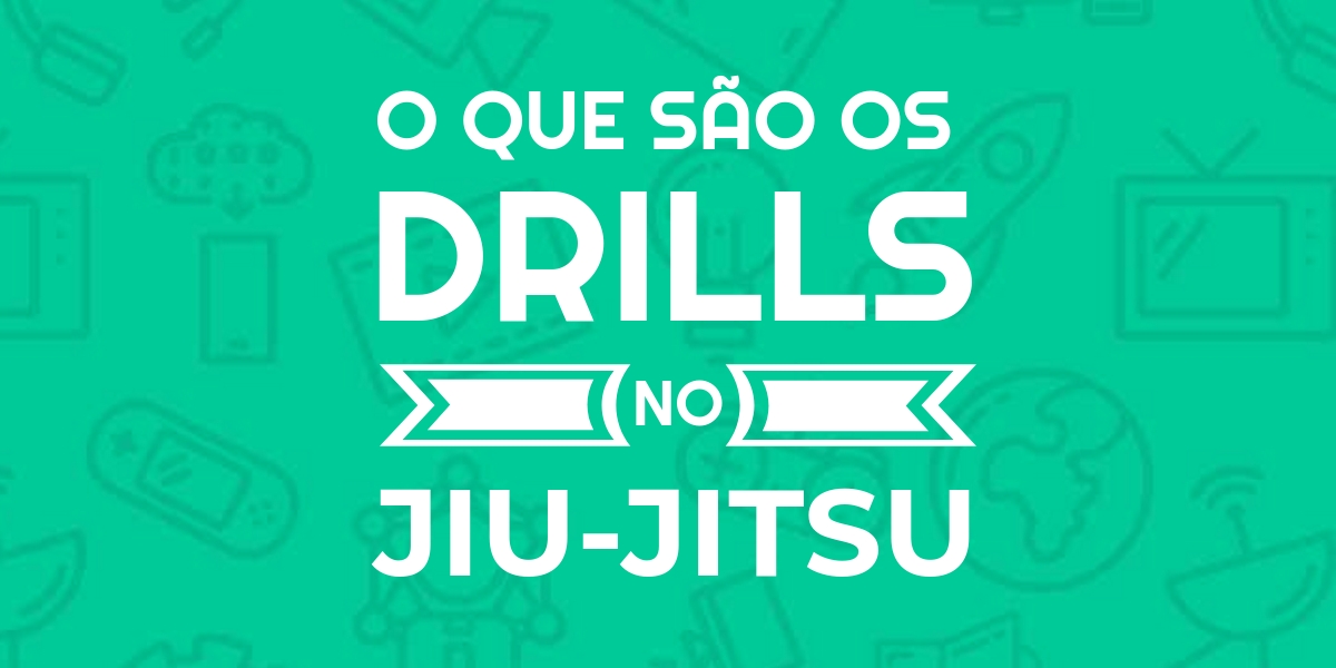 Frase: o que são os drills no jiu jitsu